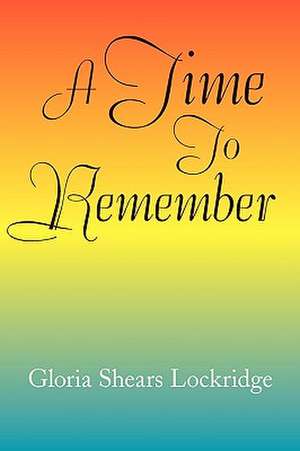 A Time to Remember de Gloria Shears Lockridge