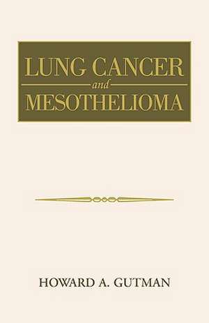 Lung Cancer and Mesothelioma de Howard A. Gutman