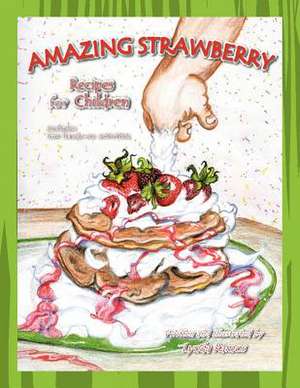 Amazing Strawberry Recipes for Children de Lynda Ramos