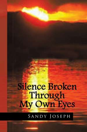 Silence Broken Through My Own Eyes de Sandy Joseph