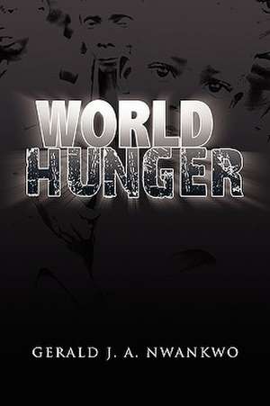 World Hunger de Gerald J. A. Nwankwo