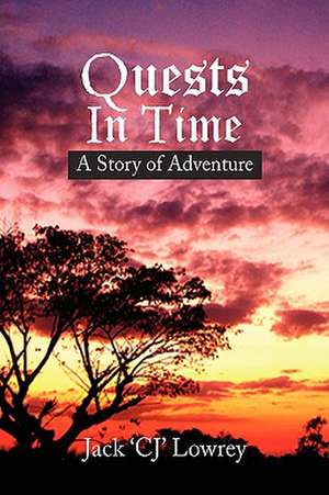 Quests in Time de Jack 'Cj' Lowrey