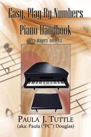 Easy, Play-By-Numbers Piano Handbook de Paula J. Tuttle