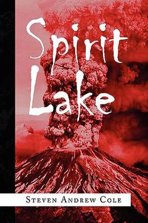 Spirit Lake de Steven Andrew Cole