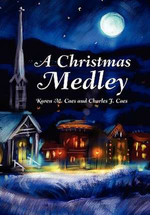 A Christmas Medley de M. Ca Karen M. Caes and Charles J. Caes