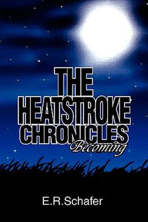 The Heatstroke Chronicles de E. R. Schafer