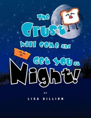 The Crust Will Come and Get You at Night! de Lisa Killion