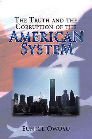 The Truth and the Corruption of the American System de Eunice Owusu