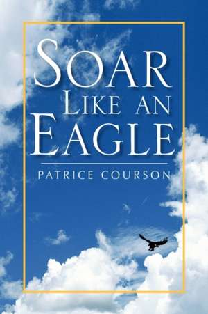 Courson, P: Soar Like an Eagle