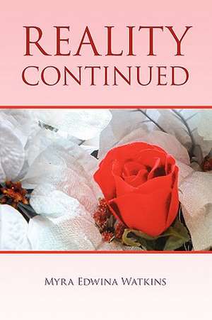 Reality Continued de Myra Watkins