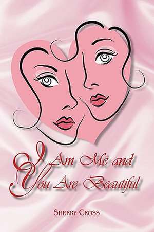 I Am Me and You Are Beautiful de Sherry Cross