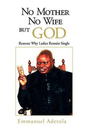 No Mother, No Wife, But God de Emmanuel Adetula