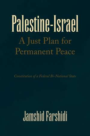 Palestine-Israel a Just Plan for Permanent Peace de Jamshid Farshidi