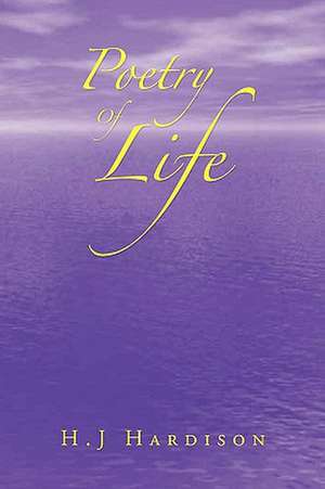 Poetry of Life de H. J. Hardison