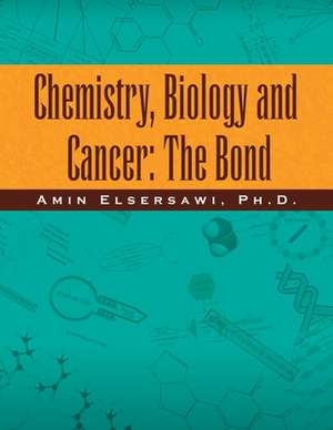 Chemistry, Biology and Cancer de Amin Ph. D. Elsersawi