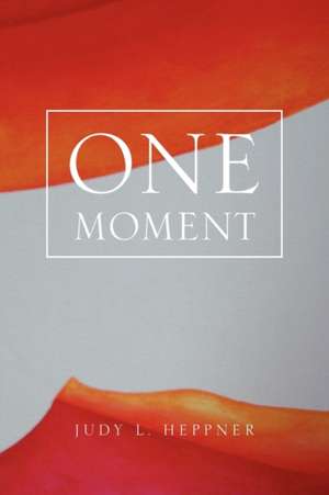 One Moment de Judy L. Heppner