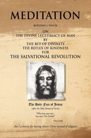 Meditation on the Divine Legitimacy of Man de Bogdan J. Wnuk