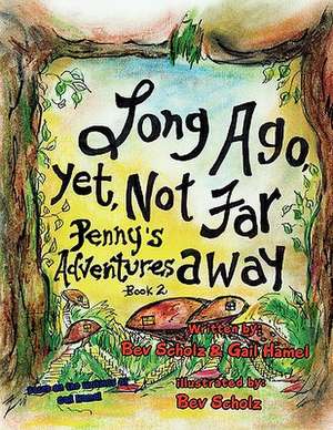 Long Ago, Yet, Not Far Away de Gail Hamel and Bev Scholz