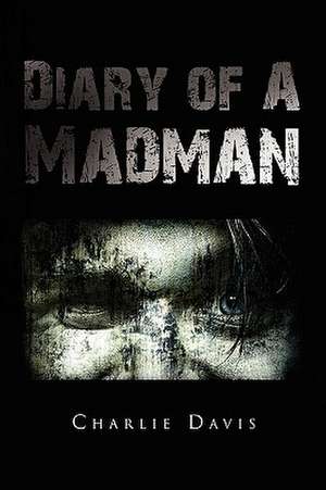 Diary of a Madman de Charlie Davis