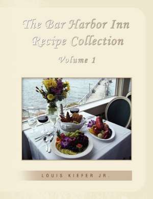 The Bar Harbor Inn Recipe Collection Volume 1 de Louis Jr. Kiefer