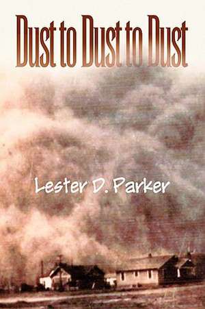 Dust to Dust to Dust de Lester D. Parker