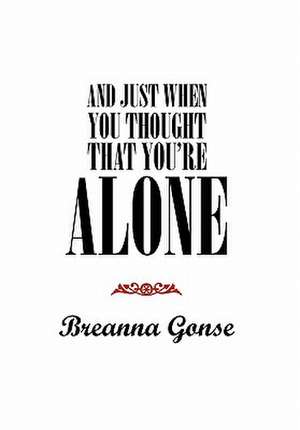 And Just When You Thought That You're Alone de Breanna Gonse