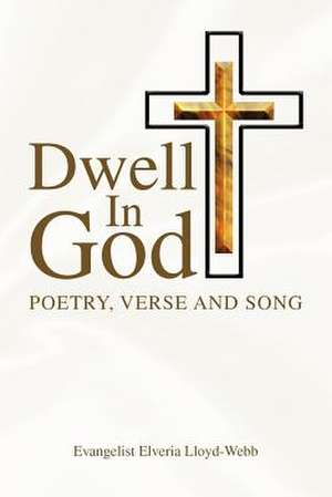 Dwell in God de Evangelist Elveria Lloyd-Webb