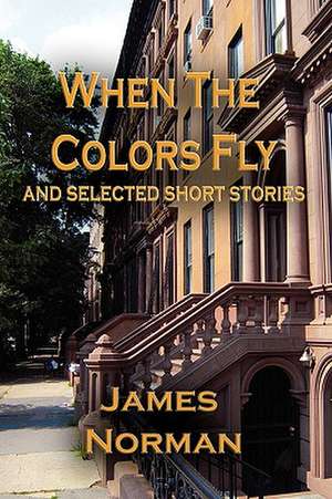 When the Colors Fly and Selected Short Stories de James Norman