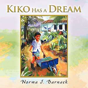 Kiko Has a Dream de Norma J. Barnack