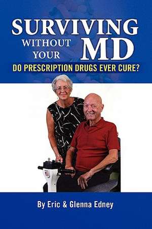 Surviving Without Your MD de Eric And Glenna Edney By Eric and Glenna Edney