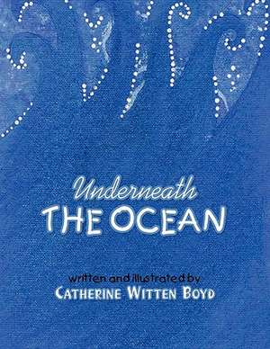 Underneath the Ocean de Catherine Witten Boyd