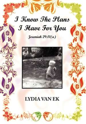 I Know the Plans I Have for You de Lydia Van Ek