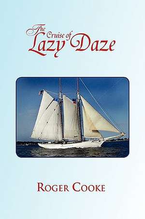 The Cruise of Lazy Daze de Roger Cooke