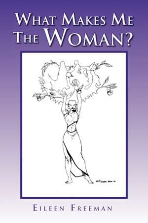 What Makes Me the Woman? de Eileen Freeman