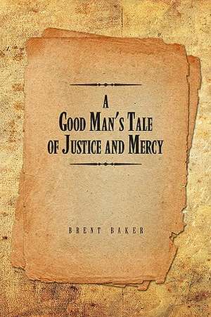 Baker, B: Good Man's Tale of Justice and Mercy