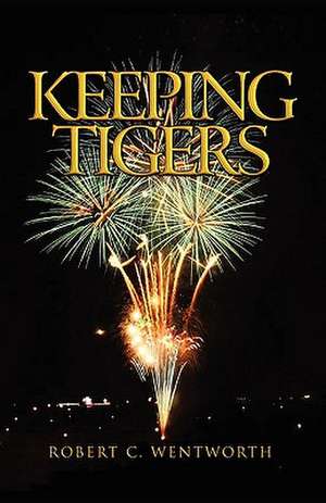 Keeping Tigers de Robert C. Wentworth