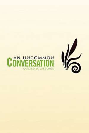 An Uncommon Conversation de Donald W. Gieschen