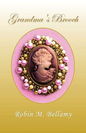 Grandma's Brooch de Robin M. Bellamy