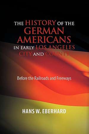 Eberhard, H: History of the German Americans in Early Los An