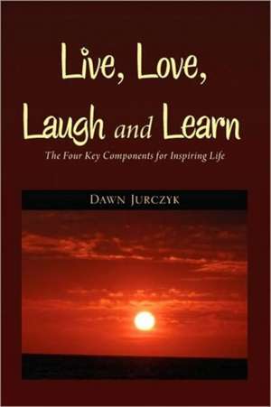 Live, Love, Laugh and Learn de Dawn Jurczyk