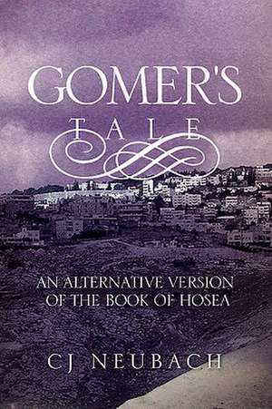 Gomer's Tale de Cj Neubach