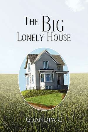 The Big Lonely House de Grandpa C