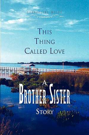 This Thing Called Love a Brother/Sister Story de Evangeline Weiss