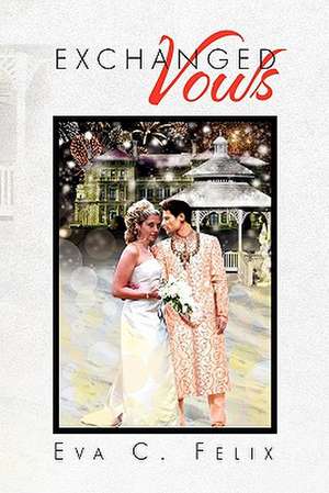 Exchanged Vows de Eva C. Felix