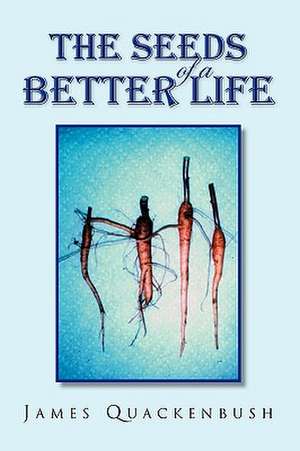 The Seeds of a Better Life de James Quackenbush