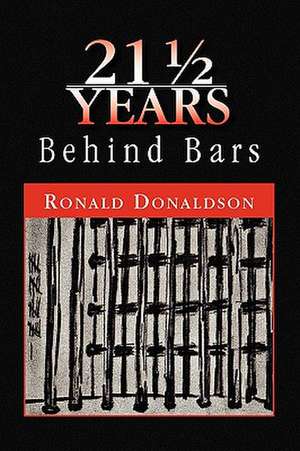 21 1/2 Years Behind Bars de Ronald Donaldson