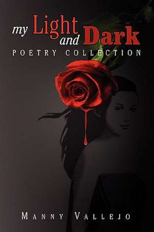 My Light and Dark Poetry Collection de Manny Vallejo