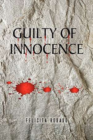 Guilty of Innocence de Felicita Rosado