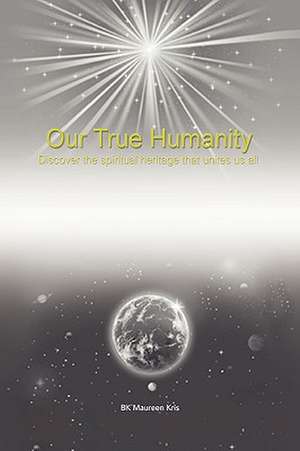 Our True Humanity de Bk Maureen Kris