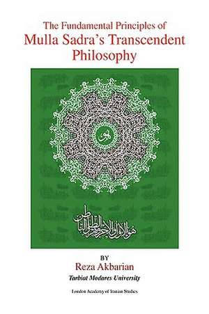 The Fundamental Principles of Mulla Sadra's Transcendent Philosophy de Reza Akbarian